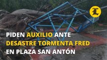 Piden auxilio ante desastre provocado por la tormenta Fred en la plaza San Antón