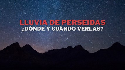 Lluvia de Perseidas: ¿Cuándo y dónde verlas?