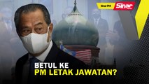 SINAR PM: Betul ke PM letak jawatan?