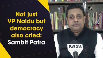Not just VP Naidu but democracy also cried: Sambit Patra