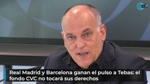 Real Madrid y Barcelona ganan el pulso a Tebas: el fondo CVC no tocará sus derechos