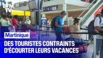 Ces touristes sont contraints d'écourter leurs vacances à cause du confinement imposé en Martinique