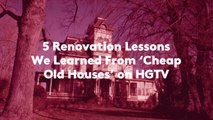 5 Renovation Lessons We Learned From 'Cheap Old Houses' on HGTV