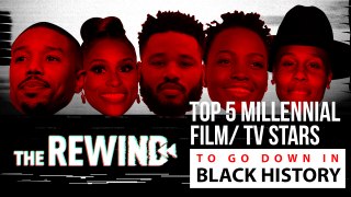 MELENNIAL FILM & TV STARS SURE TO BECOME A PART OF BLACK HISTORY| The Rewind Ep 31