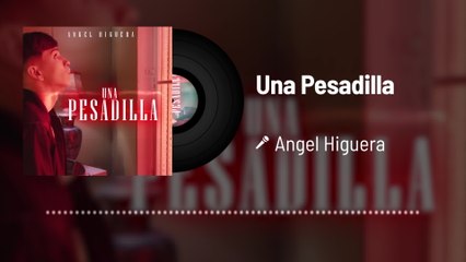 Angel Higuera - Una Pesadilla