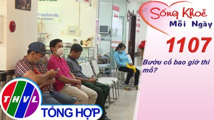 Bướu cổ bao giờ thì mổ? ​​| Sống khỏe mỗi ngày - Kỳ 1107