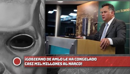¡GOBIERNO DE AMLO LE HA CONGELADO CASI MIL MILLONES AL NARCO!