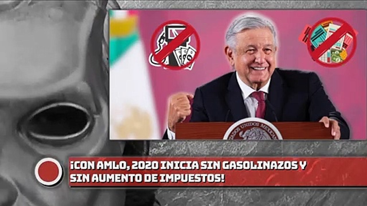 ¡CON AMLO, 2020 INICIA SIN GASOLINAZOS Y SIN AUMENTO DE IMPUESTOS!