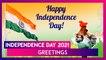 Independence Day 2021 Greetings: Best Wishes, Messages & Images To Celebrate I-Day on 15th of August