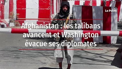 Afghanistan : les talibans avancent et Washington évacue ses diplomates