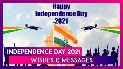 Happy Independence Day 2021: Celebrate I-Day On 15th of August With Best Patriotic Wishes & Messages