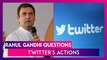 Rahul Gandhi Questions Twitter's Actions, Calls It 'Interfering With Democratic Process Of India'