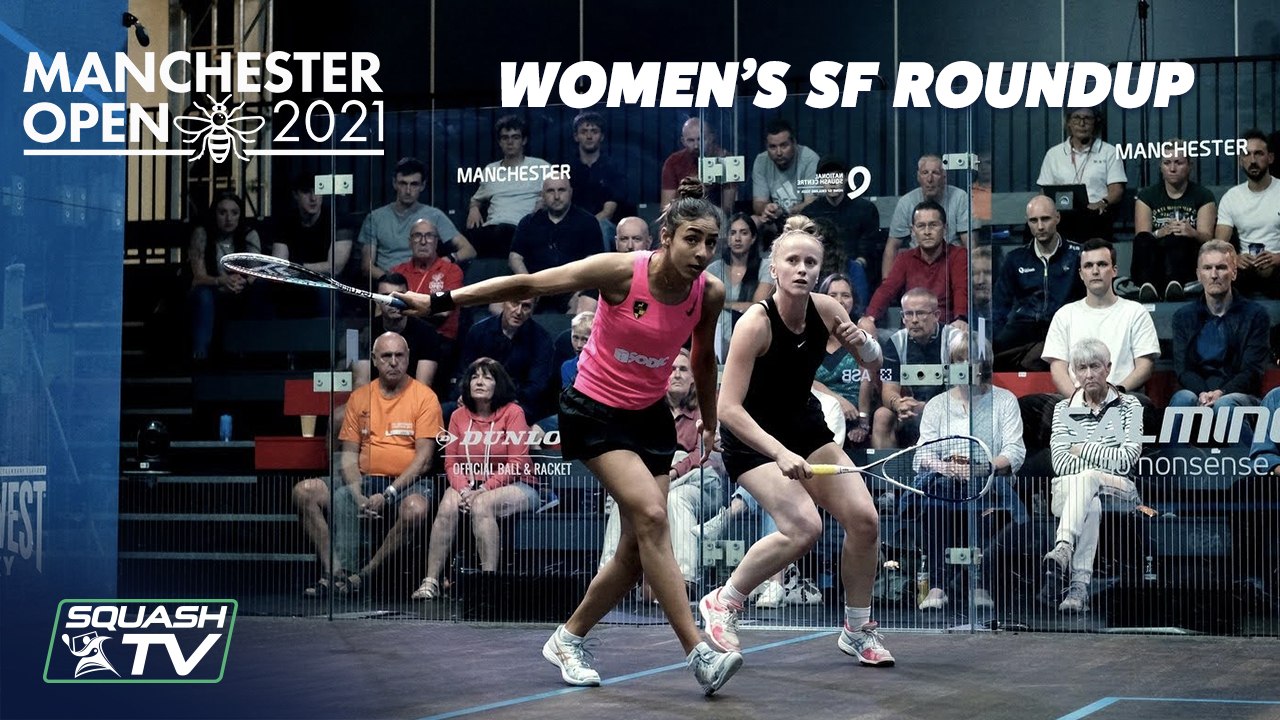 Squash: Manchester Open 2021 - Women's SF Roundup