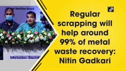 Regular scrapping will help around 99% of metal waste recovery: Nitin Gadkari