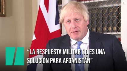 Boris Johnson: "Una solución militar no es la respuesta apropiada al problema en Afganistán"
