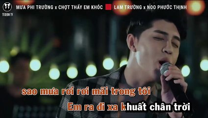 MASHUP MƯA PHI TRƯỜNG x CHỢT THẤY EM KHÓC - LAM TRƯỜNG x NOO PHƯỚC THỊNH