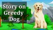 Dog Story ,Greedy Dog - Story of dog , English Story ,कुत्ते की कहानी,लालची कुत्ता, greed of dog