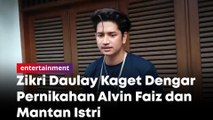 Zikri Daulay Kaget Dengar Pernikahan Alvin Faiz dan Mantan Istri