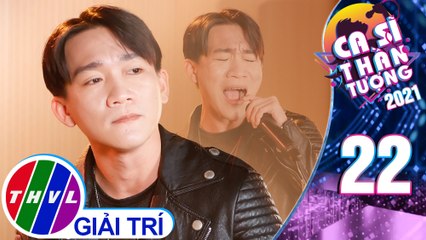 Ca sĩ thần tượng 2021 - Tập 22: Anh quên bản thân anh là ai - Chấn Hải (Hóa thân: Lý Hải)