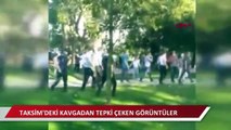 Taksim'deki kavgadan tepki çeken görüntüler