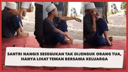 Santri Nangis Sesegukan Tak Dijenguk Orang Tua, Hanya Lihat Teman Bersama Keluarga
