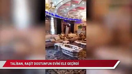 Taliban, Raşit Dostum'un evini ele geçirdi