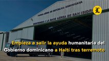 Empieza a salir la ayuda humanitaria del Gobierno dominicano a Haití tras terremoto
