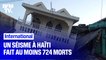 Le séisme à Haïti fait au moins 724 morts