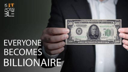 What If Everyone Becomes A Billionaire - IS IT POSSIBLE