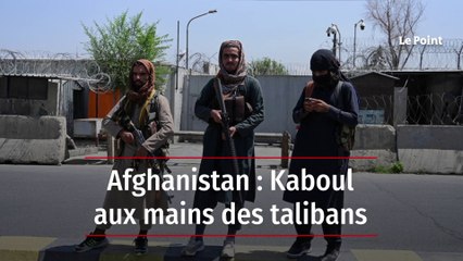 Afghanistan : Kaboul aux mains des talibans