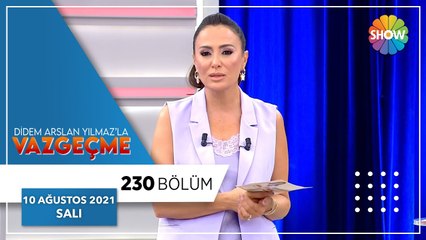 Didem Arslan Yılmaz'la Vazgeçme 230. Bölüm | 10 Ağustos 2021