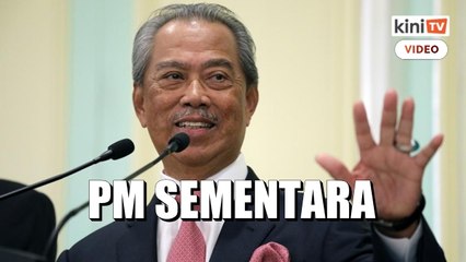 Muhyiddin PM sementara sehingga pengganti dilantik