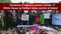 Hundreds of Afghans protest outside White House as Taliban takes control of Kabul