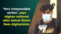 ‘Very irresponsible action’, says afghan national after Ashraf Ghani flees Afghanistan