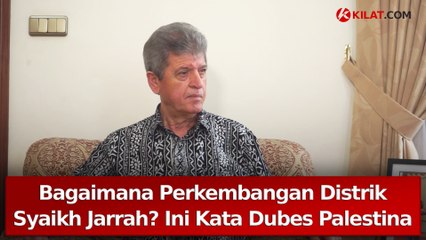 Kilat Talk - Bagaimana Perkembangan Distrik Syaikh Jarrah? Ini Kata  Dubes Palestina