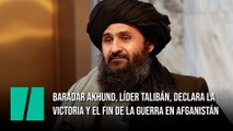 Baradar Akhund, líder talibán, declara la victoria y el fin de la guerra en Afganistán