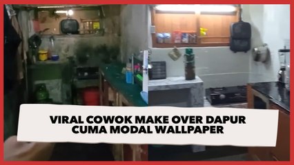 Viral Cowok Make Over Dapur Cuma Modal Wallpaper, Video Ditonton 14 Juta Kali