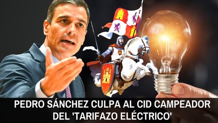 Sánchez culpa al Cid Campeador del 'tarifazo electrico'