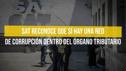 SAT reconoce que sí hay una red de corrupción dentro del órgano tributario