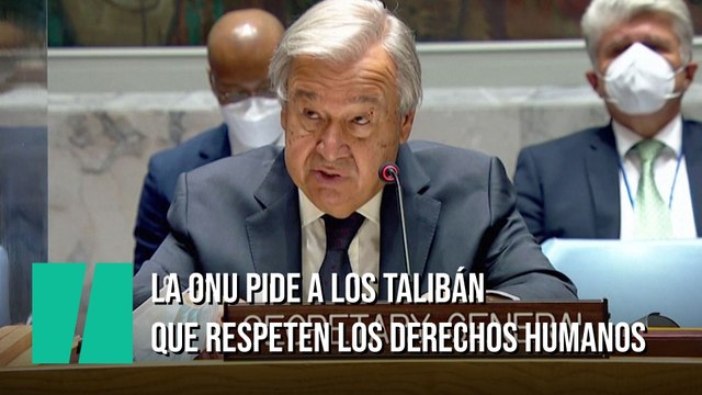 La ONU pide a los talibán que respeten los derechos humanos