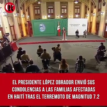 El presidente López obrador envió sus condolencias a las familias afectadas en Haití tras el terremoto de magnitud 7.2.