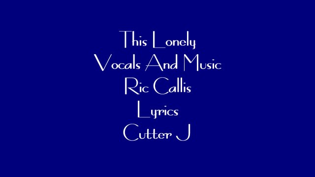 This Lonely © Original Song Ric Callis~Cutter J
