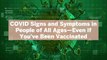 11 COVID Signs and Symptoms in People of All Ages—Even if You've Been Vaccinated