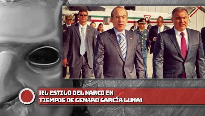 ¡El estilo del NARCO en tiempos de Genaro García Luna!