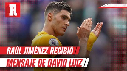 David Luiz mandó mensaje a Raúl Jiménez tras su reaparición