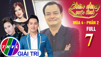 Chân dung cuộc tình Mùa 4 Phần 2 - Tập 7 FULL: Nhạc sĩ Thanh Tùng