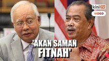 'Perangai macam Dr M' - Najib akan saman Muhyiddin