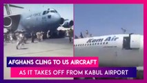 Desperate Afghans Cling To US Evacuation Aircraft As It Takes Off From Kabul Airport, Day After Taliban Takeover