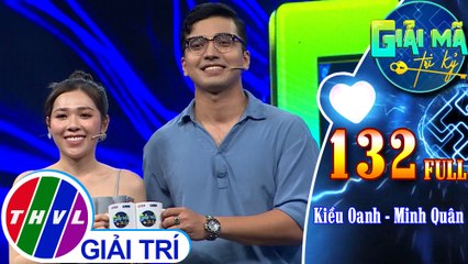 Giải mã tri kỷ - Tập 132 FULL: Kiều Oanh - Minh Quân