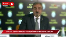 Köksal Ünlü: “Marcao'ya cezai yaptırım uygulanacak”